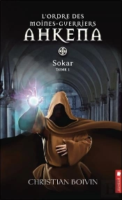 L'Ordre Des Moines-Guerriers Ahkena - T1 : Sokar
