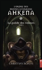L'Ordre Des Moines-Guerriers Ahkena - T2 : La Guilde Des Voleurs