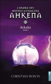 L'Ordre Des Moines-Guerriers Ahkena - T4 : Arkahz