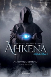 L'Ordre Des Moines-Guerriers Ahkena T.4 : Arkahz
