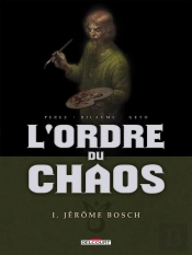 L'Ordre Du Chaos Tome 1 ; Jérôme Bosch