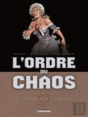 L'Ordre Du Chaos Tome 4 ; Charlotte Corday