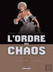 L'Ordre Du Chaos Tome 4 ; Charlotte Corday