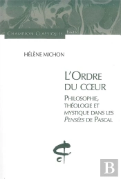 L'Ordre Du Coeur ; Philosophie, Théologie Et Mystique Dans Les Pensées De Pascal