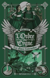 L'Ordre Du Cygne Tome 3 : Les Âmes Fraternelles