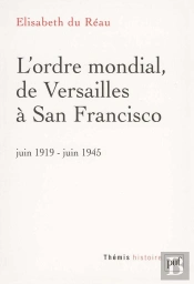 L'Ordre Mondial De Versailles À San Francisco ; Juin 1919-Juin 1945