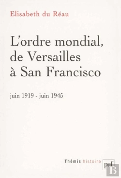 Bertrand.pt - L'Ordre Mondial De Versailles À San Francisco ; Juin 1919-Juin 1945