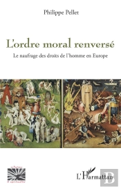 L'Ordre Moral Renverse - Le Naufrage Des Droits De L'Homme En Europe