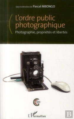 Bertrand.pt - L'Ordre Public Photographique ; Photographie, Proprietés Et Libertés