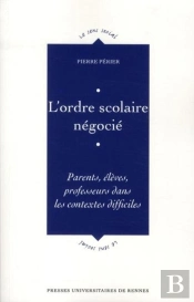 L'Ordre Scolaire Négocié ; Parents, Élèves, Professeurs Dans Les Contextes Difficiles