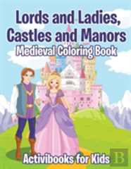 Lords And Ladies, Castles And Manors Medieval Coloring Book