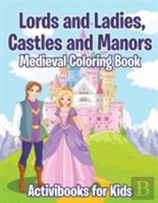Lords And Ladies, Castles And Manors Medieval Coloring Book