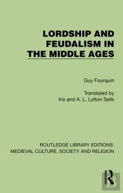 Lordship And Feudalism In The Middle Ages
