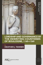 Lordship And Governance By The Inheriting Countesses Of Boulogne, 1160â€“1260