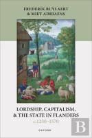Lordship, Capitalism, And The State In Flanders (C. 1250â€“1570)