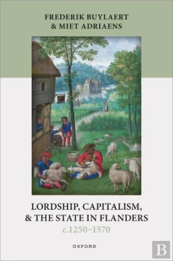 Bertrand.pt - Lordship, Capitalism, And The State In Flanders (C. 1250â€“1570)