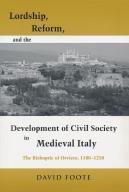 Lordship, Reform, And The Development Of Civil Society In Medieval Italy