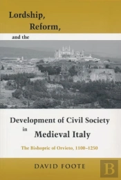 Lordship, Reform, And The Development Of Civil Society In Medieval Italy