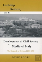 Lordship, Reform, And The Development Of Civil Society In Medieval Italy