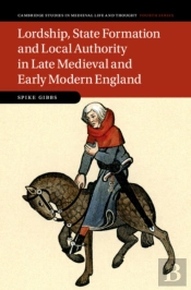 Lordship, State Formation And Local Authority In Late Medieval And Early Modern England