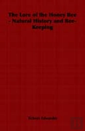 Lore Of The Honey Bee - Natural History And Bee-Keeping