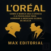 L'Oréal: Como A Marca Usa A Ciência E A Psicologia Para Dominar O Mercado Global De Beleza