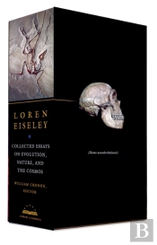Loren Eiseley: Collected Essays On Evolution, Nature, And The Cosmos