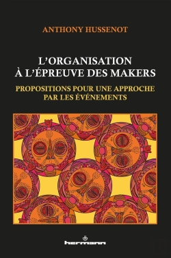 Bertrand.pt - L'Organisation À L'Épreuve Des Makers : Propositions Pour Une Approche Par Les Événements