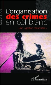 L'Organisation Des Crimes En Col Blanc ; Une Gestion Meurtrière