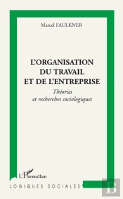 L'Organisation Du Travail Et De L'Entreprise ; Théories Et Recherches Sociologiques