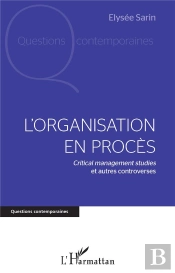 L'Organisation En Procès : Critical Management Studies Et Autres Controverses