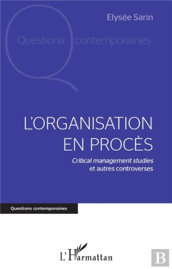 Bertrand.pt - L'Organisation En Procès : Critical Management Studies Et Autres Controverses