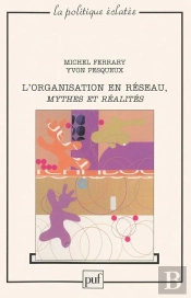 L'Organisation En Réseau, Mythes Et Réalités