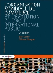 L'Organisation Mondiale Du Commerce Et L'Évolution Du Droit International Public (2e Édition)