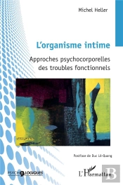 L'Organisme Intime : Approches Psychocorporelles Des Troubles Fonctionnels