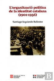 L'Organització Política De La Identitat Catalana (1901-1936)