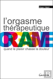 L'Orgasme Thérapeutique ; Quand Le Plaisir Chasse La Douleur