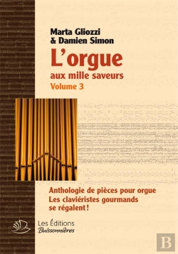 Bertrand.pt - L'Orgue Aux Mille Saveurs T.3 : Anthologie De Pièces Pour Orgue ; Les Claviéristes Gourmands Se Régalent !