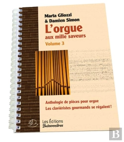 Bertrand.pt - L'Orgue Aux Mille Saveurs T.3 : Anthologie De Pièces Pour Orgue ; Les Claviéristes Gourmands Se Régalent !