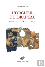 L'Orgueil Du Drapeau : France - Allemagne 1870-1945