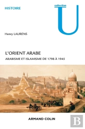 L'Orient Arabe ; Arabisme Et Islamisme De 1798 À 1945 (2e Édition)