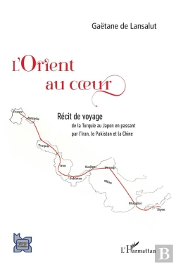 Bertrand.pt - L'Orient Au Coeur : Récit De Voyage, De La Turquie Au Japon En Passant Par L'Iran, Le Pakistan Et La Chine