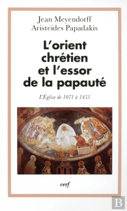 Bertrand.pt - L'Orient Chretien Et L'Essor De La Papaute ; L'Eglise 1071-1453