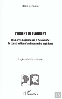 Bertrand.pt - L'Orient De Flaubert ; Des Ecits De Jeunesse A Salammbo ; La Construction D'Un Imaginaire Mythique