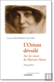 L'Orient Dévoilé ; Sur Les Traces De Myriam Harry