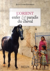 L'Orient ; Enfer Et Paradis Du Cheval