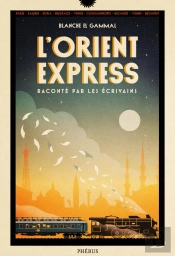 L'Orient-Express Raconté Par Les Écrivains
