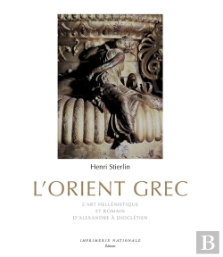 Bertrand.pt - L'Orient Grec ; L'Art Hellénistique Et Romain, D'Alexandre À Dioclétien