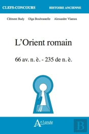 L'Orient Romain : 66 Av. J.-C. - 235 Ap. J.-C.