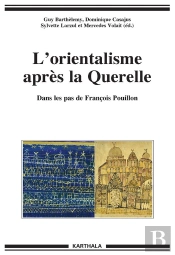 L'Orientalisme Après La Querelle ; Dans Les Pas De François Pouillon